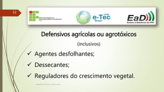Engenheiro Zacarias Linhares Junior
1212
Defensivos agrícolas ou agrotóxicos
(inclusivos)
 Agentes desfolhantes;
 Dessecantes;
 Reguladores do crescimento vegetal.
 
