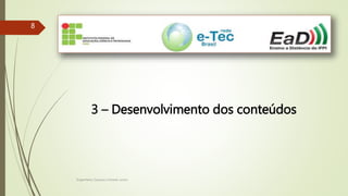 Engenheiro Zacarias Linhares Junior
88
3 – Desenvolvimento dos conteúdos
 