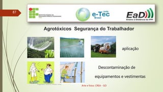 87
Agrotóxicos Segurança do Trabalhador
aplicação
Descontaminação de
equipamentos e vestimentas
Engenheiro Zacarias Linhares Junior
Arte e fotos: CREA - GO
 