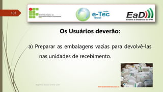 Engenheiro Zacarias Linhares Junior
103
Os Usuários deverão:
a) Preparar as embalagens vazias para devolvê-las
nas unidades de recebimento.
www.guiamedianeira.com.br
 