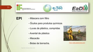 Engenheiro Zacarias Linhares Junior
71
EPI - Máscara com filtro
- Óculos para produtos químicos
- Luvas de plástico, compridas
- Avental de plástico
- Macacão
- Botas de borracha. Foto: style.greenvana.com
 