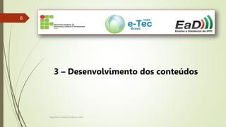 Engenheiro Zacarias Linhares Junior
8
8
3 – Desenvolvimento dos conteúdos
 