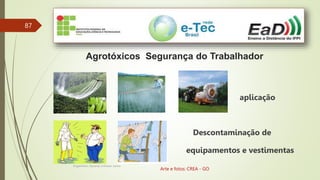 87
Agrotóxicos Segurança do Trabalhador
aplicação
Descontaminação de
equipamentos e vestimentas
Engenheiro Zacarias Linhares Junior
Arte e fotos: CREA - GO
 