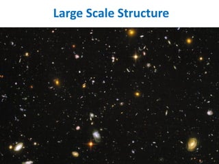 Large Scale Structure
 