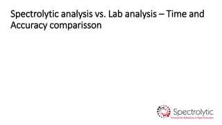 Spectrolytic analysis vs. Lab analysis – Time and
Accuracy comparisson
 