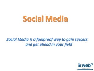 SocialMedia Social Media is a foolproof way to gain success and get ahead in your field 