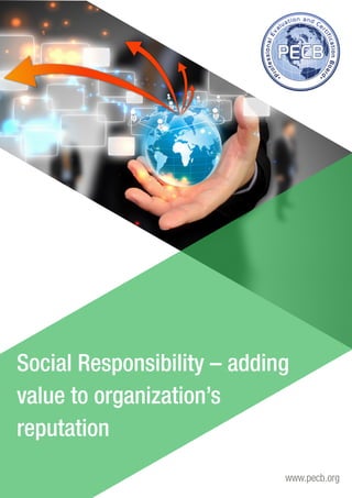 Social Responsibility – adding 
value to organization’s 
reputation 
www.pecb.org 
 