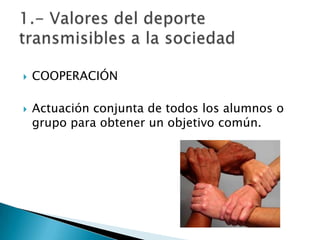    COOPERACIÓN

   Actuación conjunta de todos los alumnos o
    grupo para obtener un objetivo común.
 