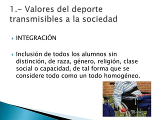    INTEGRACIÓN

   Inclusión de todos los alumnos sin
    distinción, de raza, género, religión, clase
    social o capacidad, de tal forma que se
    considere todo como un todo homogéneo.
 