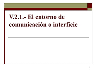 V.2.1.- El entorno de comunicación o interficie 