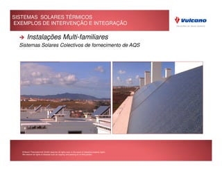 SISTEMAS SOLARES TÉRMICOS
EXEMPLOS DE INTERVENÇÃO E INTEGRAÇÃO

        Instalações Multi-familiares
  Sistemas Solares Colectivos de fornecimento de AQS




                                                                                                     Rio Maior




   © Bosch Thermotechnik GmbH reserves all rights even in the event of industrial property rights.
   We reserve all rights of disposal such as copying and passing on to third parties.
 