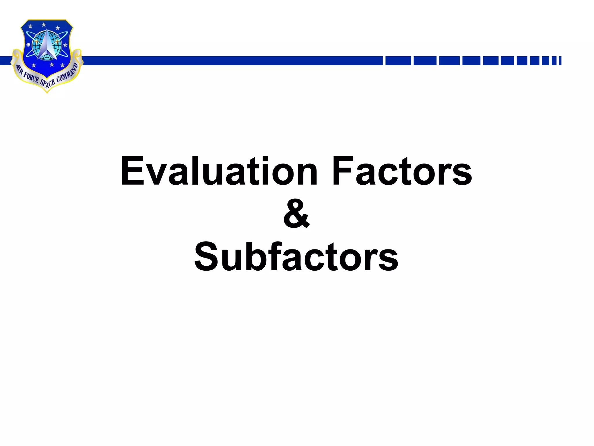 Use RFP discriminators to mitigate program risksSolicitation - Uniform Contract FormatPart I -- The Schedule	A   Solicitation/contract form	B   Supplies or services and prices/costs	C   Description/specifications/statement of work	D   Packaging and marking	E   Inspection and acceptance	F   Deliveries or performance	G   Contract administration data	H   Special contract requirementsPart II -- Contract Clauses	I   Contract clausesPart III -- List of Documents, Exhibits and Other Attachments	J   List of attachmentsPart IV -- Representations and Instructions	K   Representations, certifications, and other statements of offerors or respondents	L   Instructions, conditions, and notices to offerors or respondents	M   Evaluation factors for award