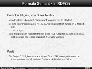d.h. G  ╞  G' Um eine modelltheoretische Semantik für RDF(S) definieren, definieren wir eine Reihe von  Interpretationen  und legen fest, wann eine Interpretation  Modell  eines Graphen ist 