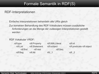 Formale Semantik in RDF(S) Eine  einfache Interpretation I  für ein Vokabular V besteht aus IR , einer nichtleeren Menge von Ressourcen, auch Domäne 