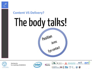 Starting Up
For tweeting: #ICME2013
Content VS Delivery?
 