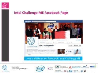 Starting Up
For tweeting: #ICME2013
Intel Challenge ME Facebook Page
Join and Like us on Facebook: Intel Challenge ME
 