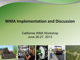 1
California WMA Workshop
June 26-27, 2013
 