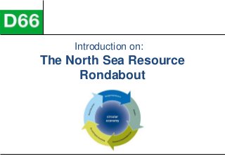 The North Sea Resource
Rondabout
Introduction on:
 
