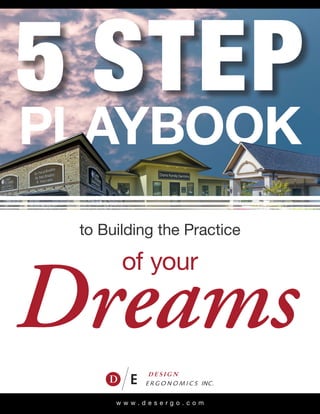 w w w . d e s e r g o . c o m
of your
5 STEP
to Building the Practice
PLAYBOOK
Dreams
 