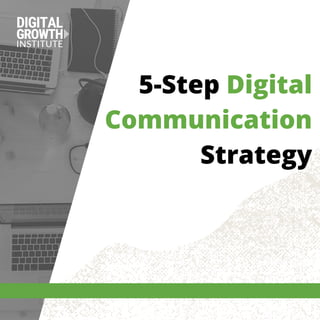 5-Step Digital
Communication
Strategy
 