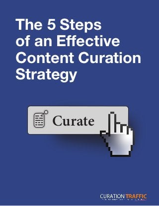 The 5 Steps
of an Effective
Content Curation
Strategy


    Curate



                   1
 
