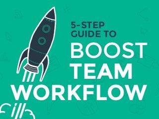 BOOST
TEAM
5-STEP 
GUIDE TO
WORKFLOW
 