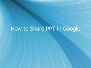 How to Share PPT in Google 