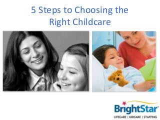 5 Steps to Choosing the
    Right Childcare
 