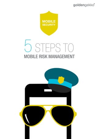 5 STEPS TO
MOBILE RISK MANAGEMENT
 