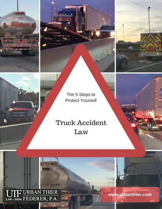 The 5 Steps to
Protect Yourself
Truck Accident
Law
www.urbanthier.com
 