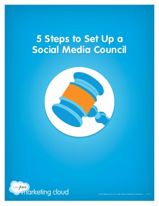 5 Steps to Set Up a
Social Media Council

© 2013 salesforce.com, inc. All rights reserved. Proprietary and Confidential    0713

 
