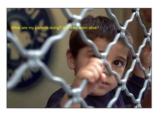 What are my parents doing? Are they even alive? 