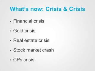 What’s now: Crisis & Crisis<br />Financial crisis<br />Gold crisis<br />Real estate crisis<br />Stock market crash<br />CP...