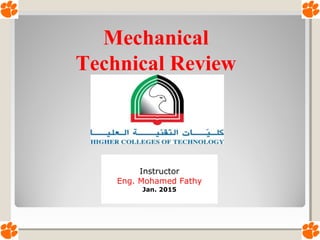 Mechanical
Technical Review
Instructor
Eng. Mohamed Fathy
Jan. 2015
 
