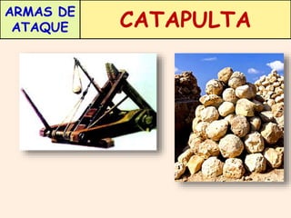 ARMAS DE 
ATAQUE CATAPULTA 
 