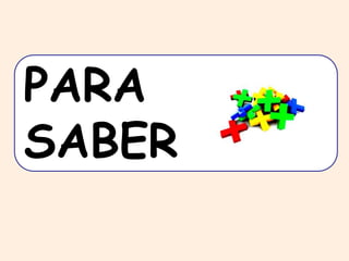 PARA 
SABER 
 