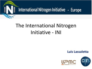 The International Nitrogen
Initiative - INI
Luis Lassaletta
 