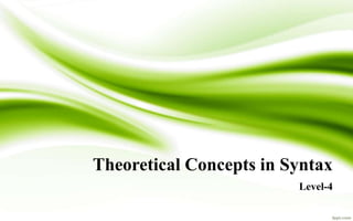 Theoretical Concepts in Syntax
Level-4
 