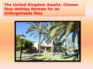 The United Kingdom Awaits: Choose
Stay Holiday Rentals for an
Unforgettable Stay
 
