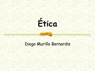 Ética Diego Murillo Bernardis 