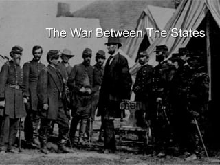 A Timeline of the Civil
War
The War Between The States
 