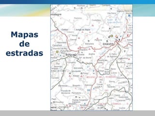 Mapas
   de
estradas
 