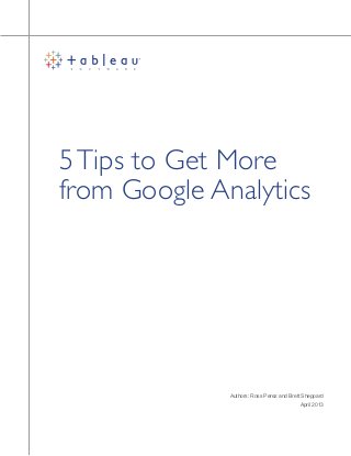 5Tips to Get More
from Google Analytics
Authors: Ross Perez and Brett Sheppard
April 2013
 
