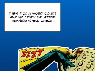 Then pick a word count 
and hit “publish” after 
running spell check. 
 