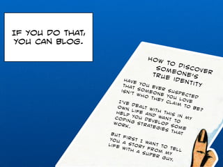 If you do that, 
you can blog. 
 