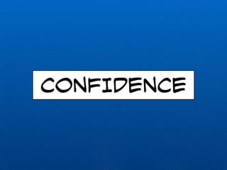 CONFIDENCE 
 