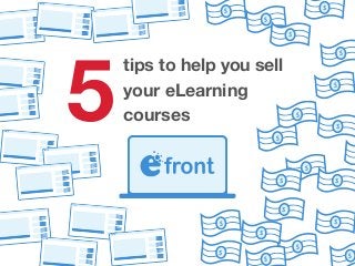 tips to help you sell
your eLearning
courses5 $
$
$
$
$
$
$
$
$
$
$
$
$
$
$
$$
$
$
$
 