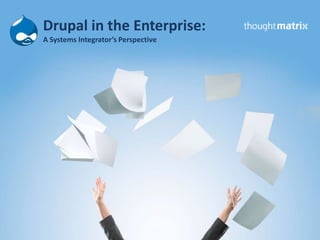 Drupal in the Enterprise: A Systems Integrator’s Perspective 