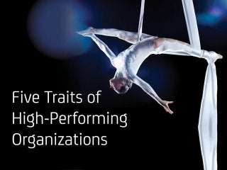 Five Traits of High-
performing
Organizations
 