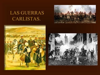 LAS GUERRAS
 CARLISTAS.
 